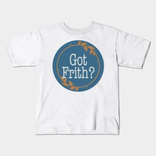 Got Frith? (Blue) Kids T-Shirt